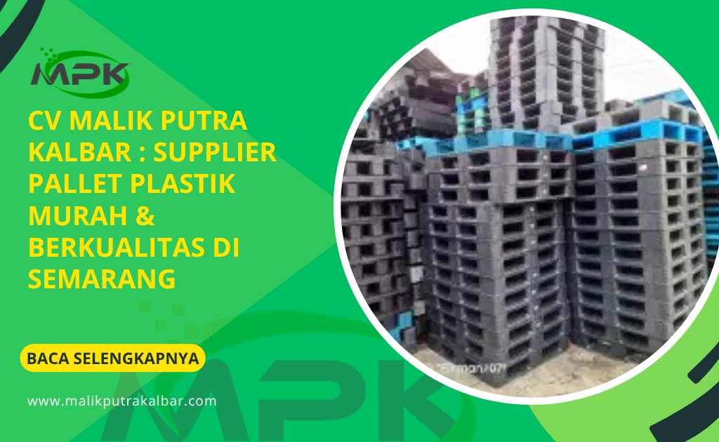 CV Malik Putra Kalbar : Supplier Pallet Plastik Murah & Berkualitas di Semarang