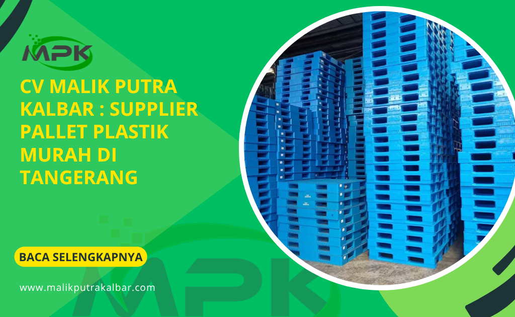 CV Malik Putra Kalbar : Supplier Pallet Plastik Murah di Tangerang