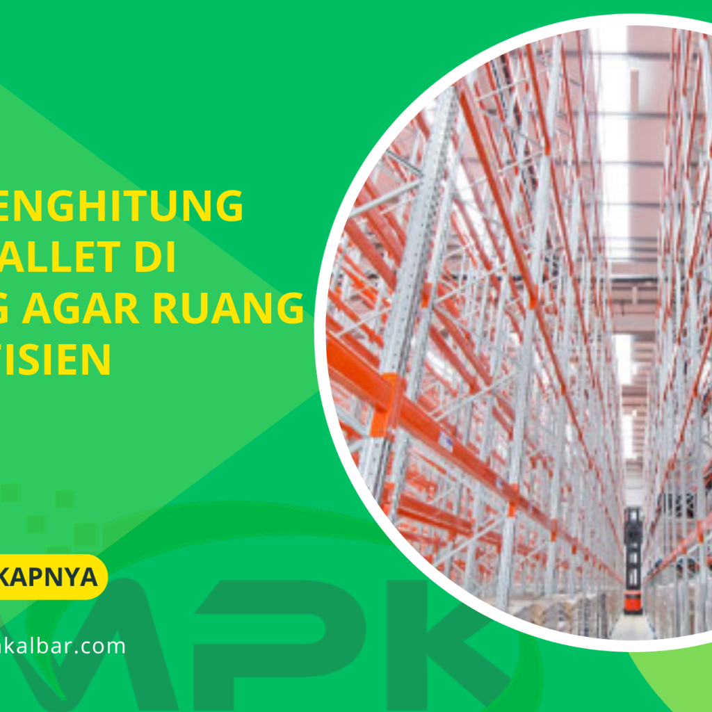 Cara Menghitung Posisi Pallet di Gudang Agar Ruang Lebih Efisien