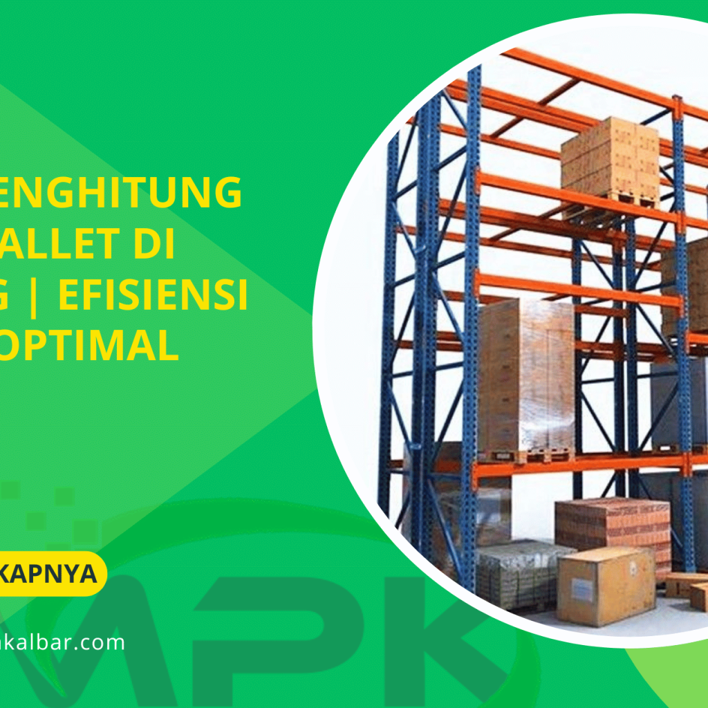 Cara Menghitung Posisi Pallet di Gudang | Efisiensi Ruang Optimal 5 Cara Menghitung Posisi Pallet di Gudang Efisiensi Ruang Optimal