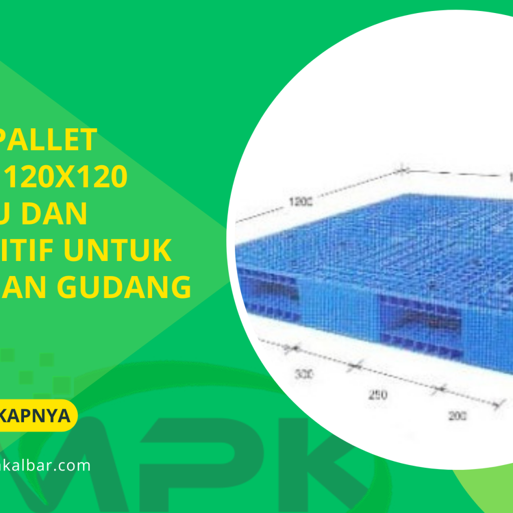 Harga Pallet Plastik 120x120 Terbaru dan Kompetitif untuk Bisnis dan Gudang