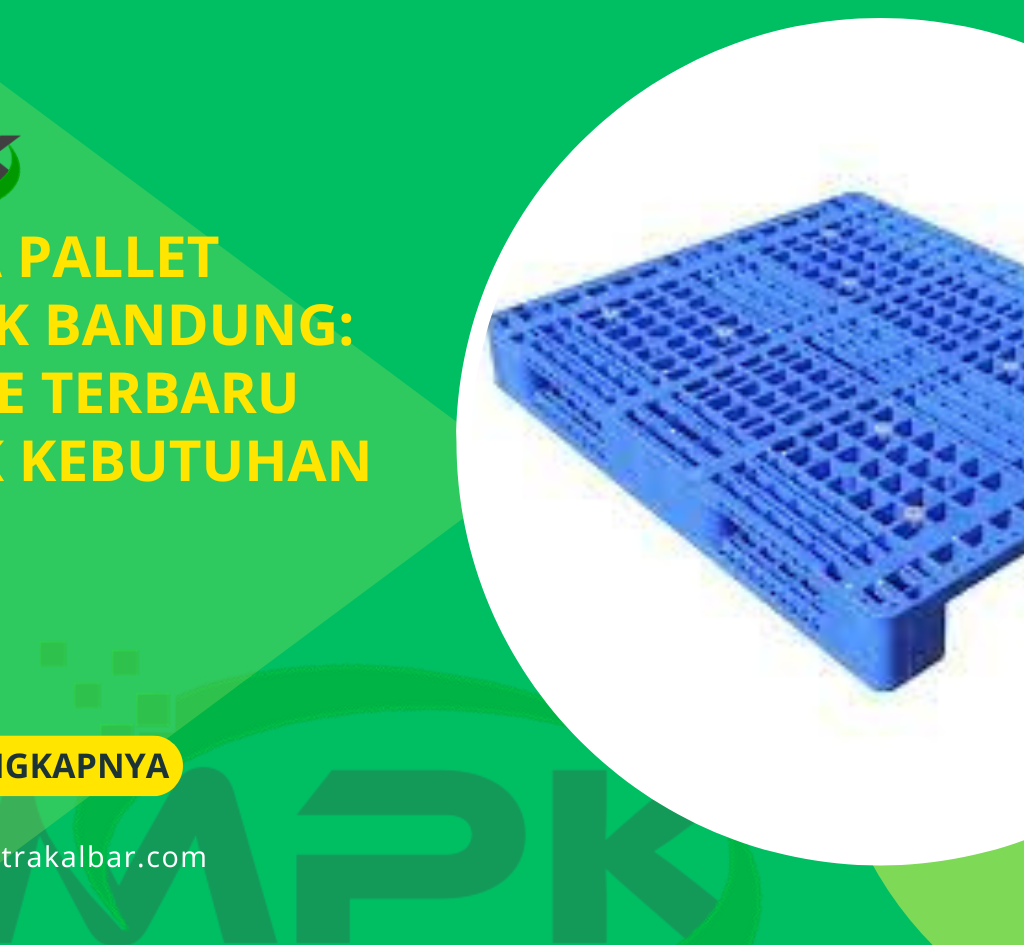 Harga Pallet Plastik Bandung: Update Terbaru untuk Kebutuhan Bisnis