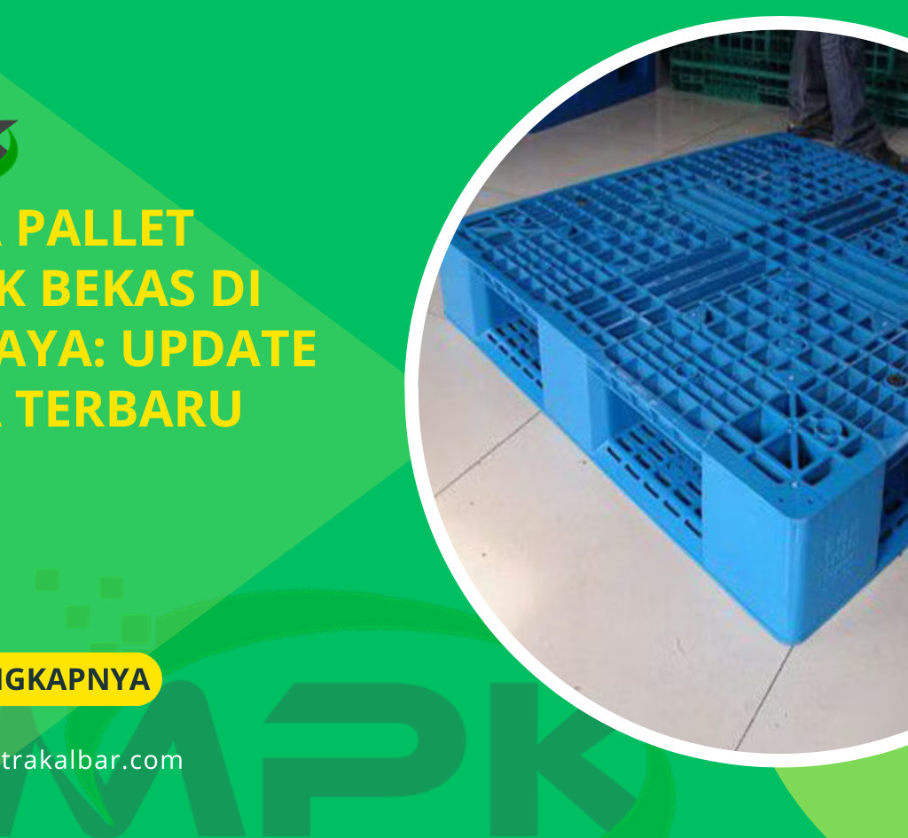 Harga Pallet Plastik Bekas di Surabaya: Update Harga Terbaru