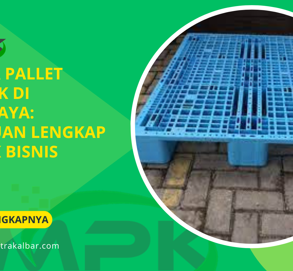 Harga Pallet Plastik di Surabaya: Panduan Lengkap untuk Bisnis