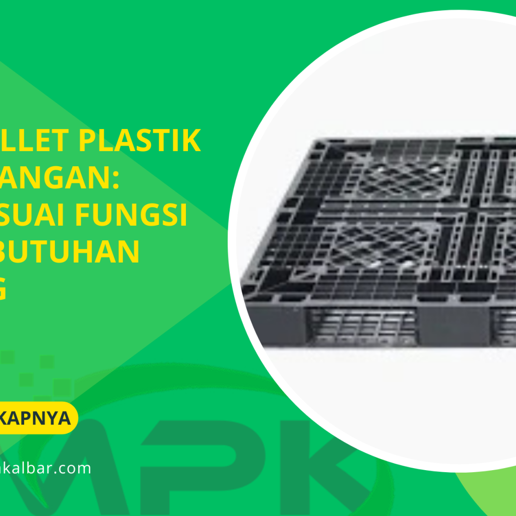 Jenis Pallet Plastik Pergudangan: Pilih Sesuai Fungsi dan Kebutuhan Gudang