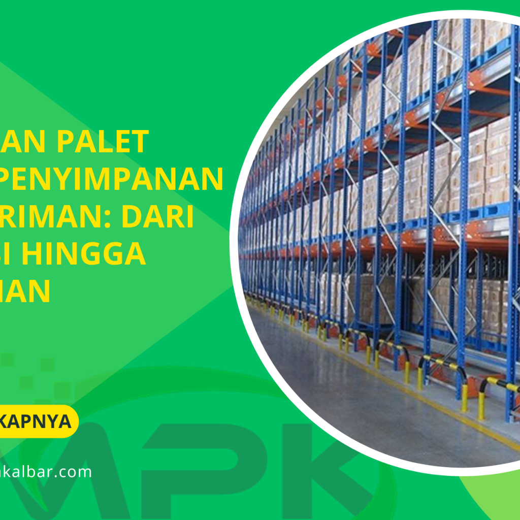 Kegunaan Palet dalam Penyimpanan & Pengiriman: Dari Efisiensi hingga Keamanan