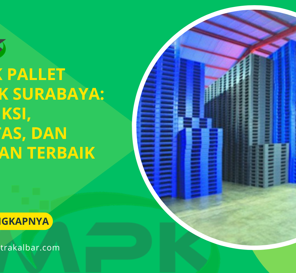 Pabrik Pallet Plastik Surabaya: Produksi, Kualitas, dan Layanan Terbaik