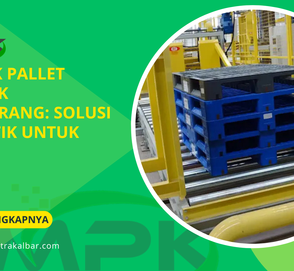 Pabrik Pallet Plastik Tangerang: Solusi Logistik untuk Bisnis
