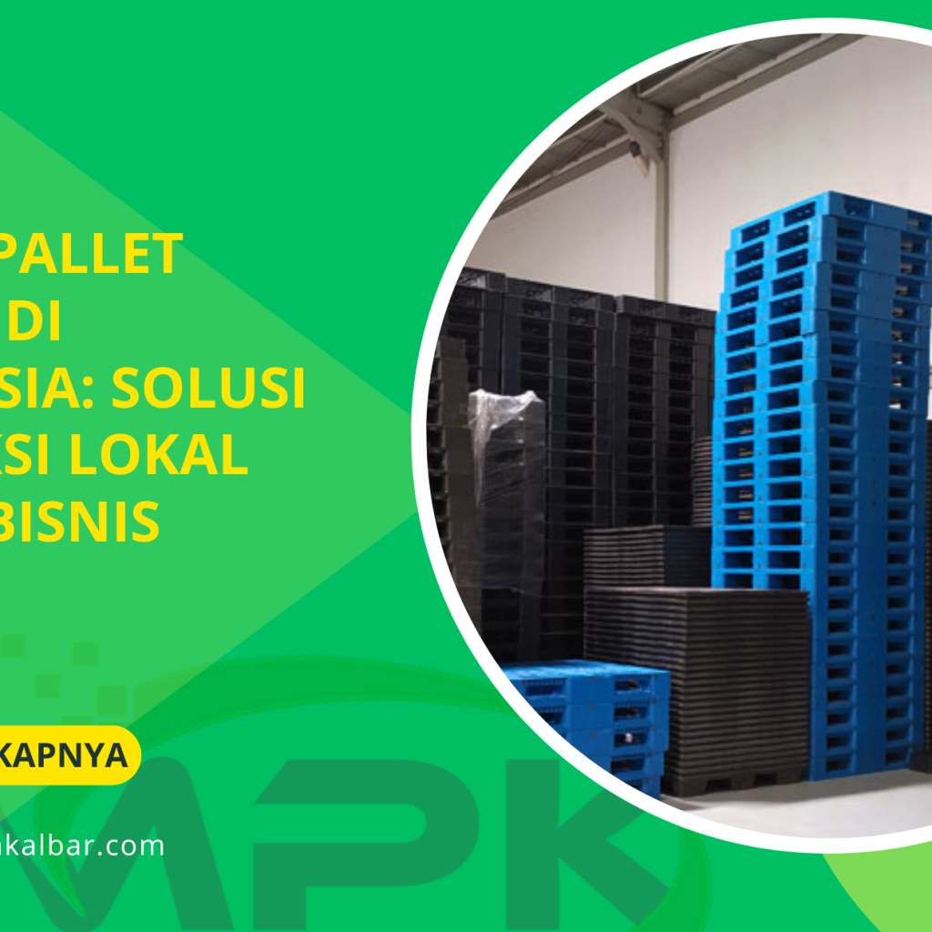 Pabrik Pallet Plastik di Indonesia: Solusi Produksi Lokal untuk Bisnis