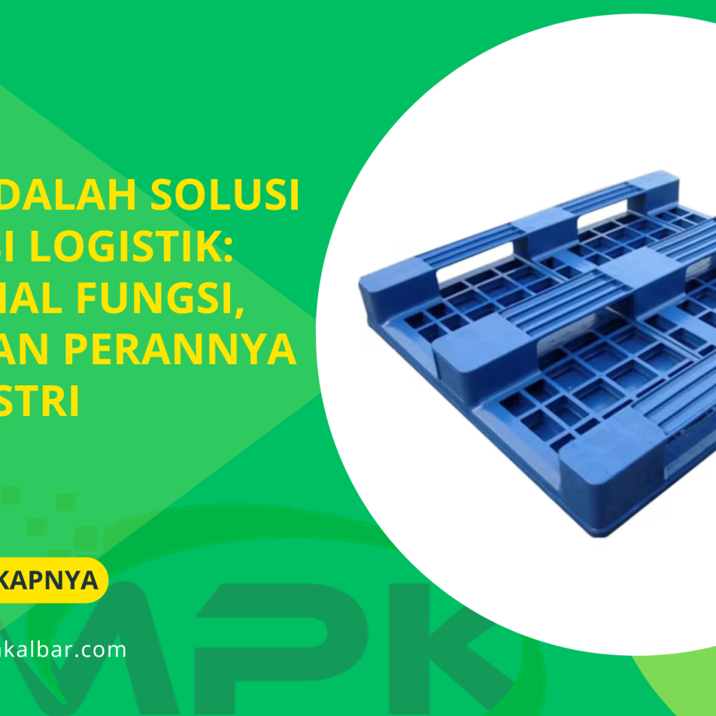 Palet adalah Solusi Efisiensi Logistik: Mengenal Fungsi, Jenis, dan Perannya di Industri