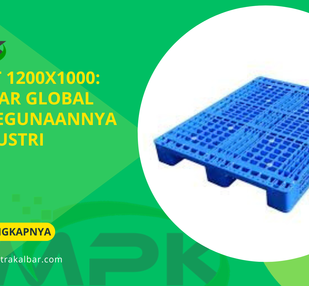 Pallet 1200x1000: Standar Global dan Kegunaannya di Industri