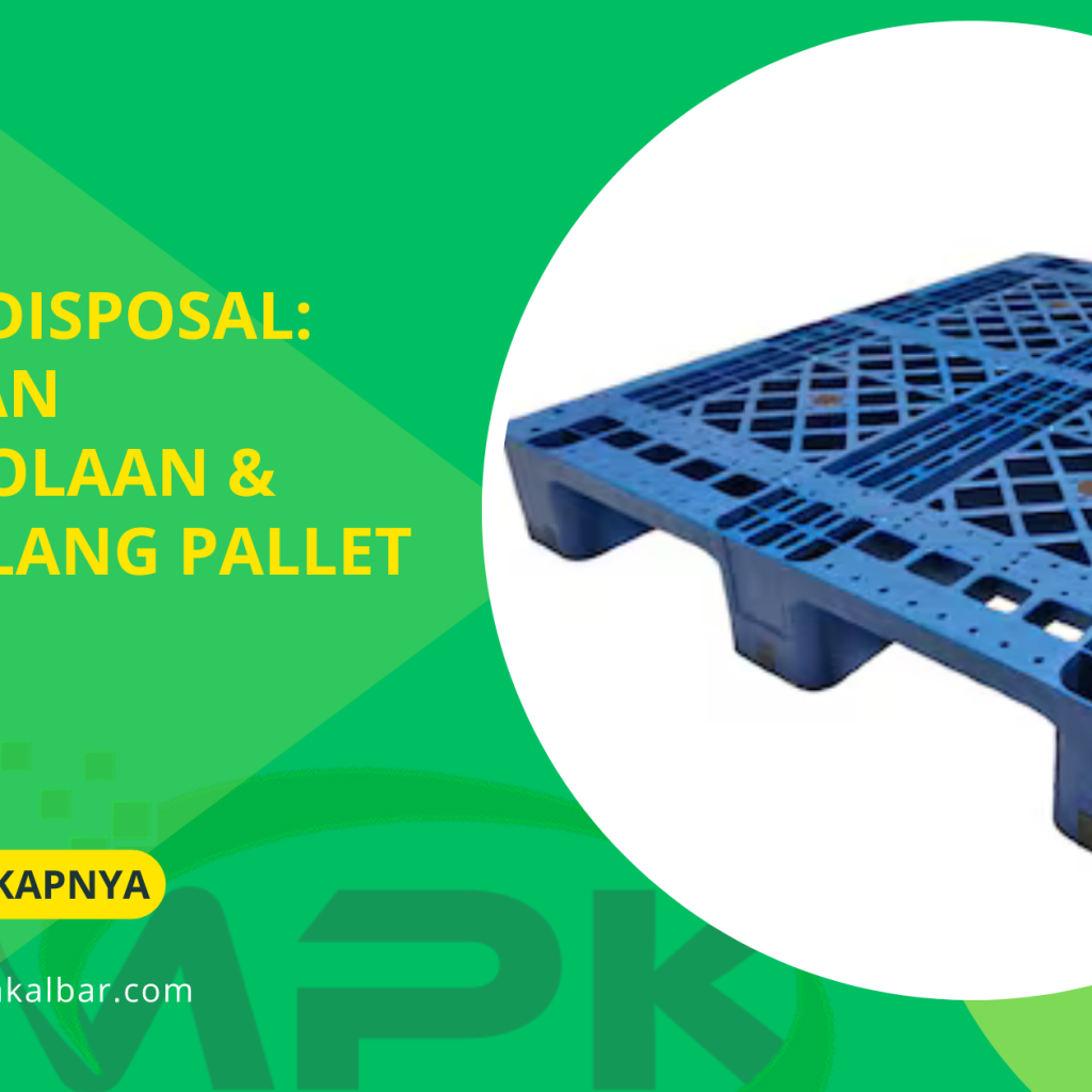 Pallet Disposal: Panduan Pengelolaan & Daur Ulang Pallet Bekas