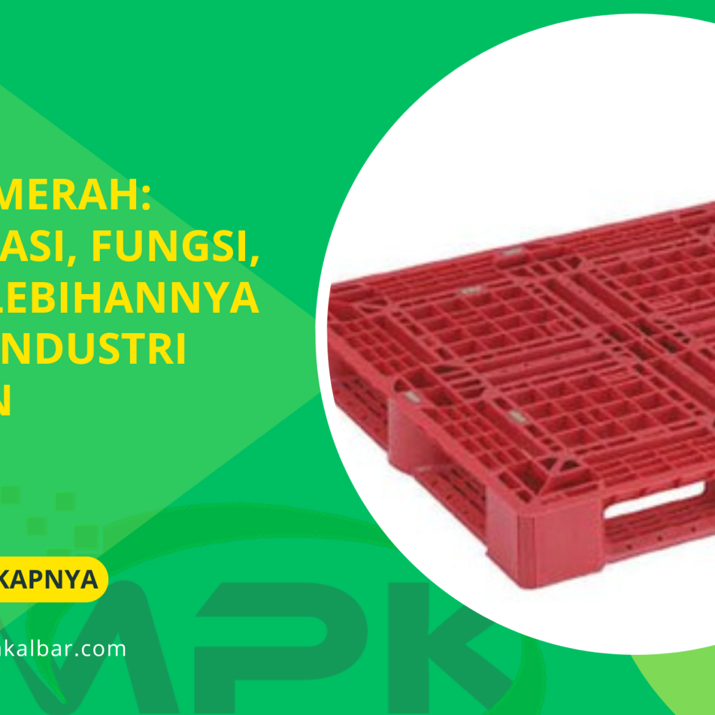 Pallet Merah: Spesifikasi, Fungsi, dan Kelebihannya untuk Industri Modern