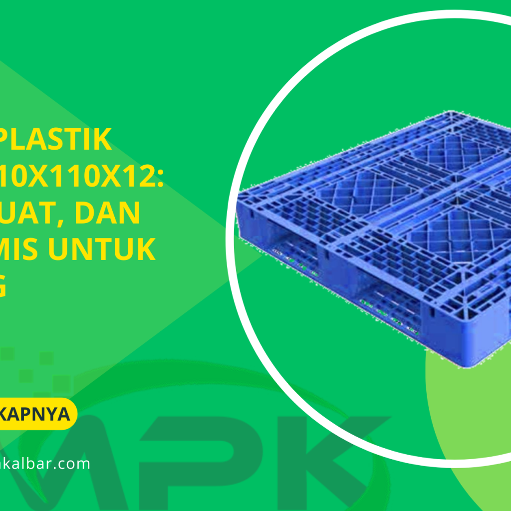 Pallet Plastik Bekas 110x110x12: Awet, Kuat, dan Ekonomis untuk Gudang