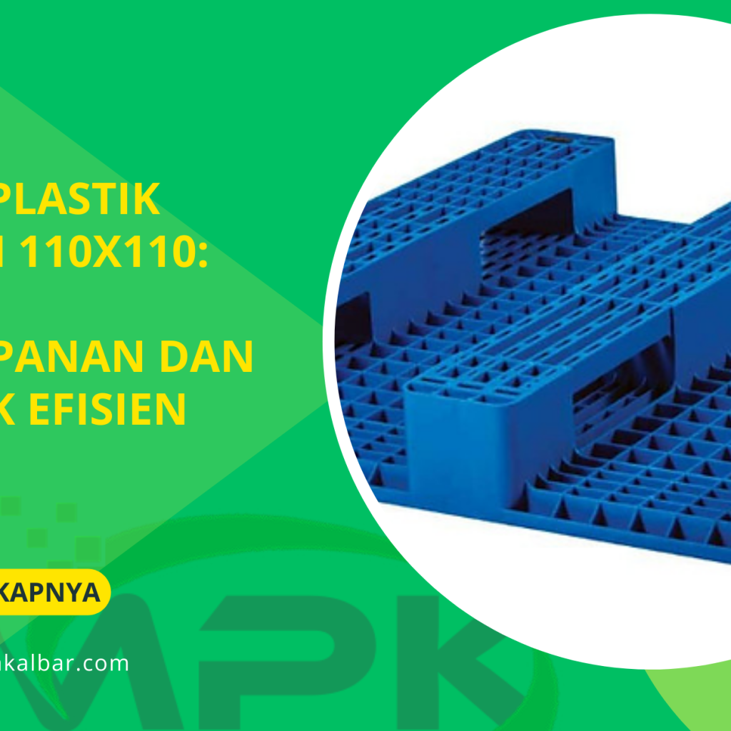 Pallet Plastik Ukuran 110x110: Solusi Penyimpanan dan Logistik Efisien