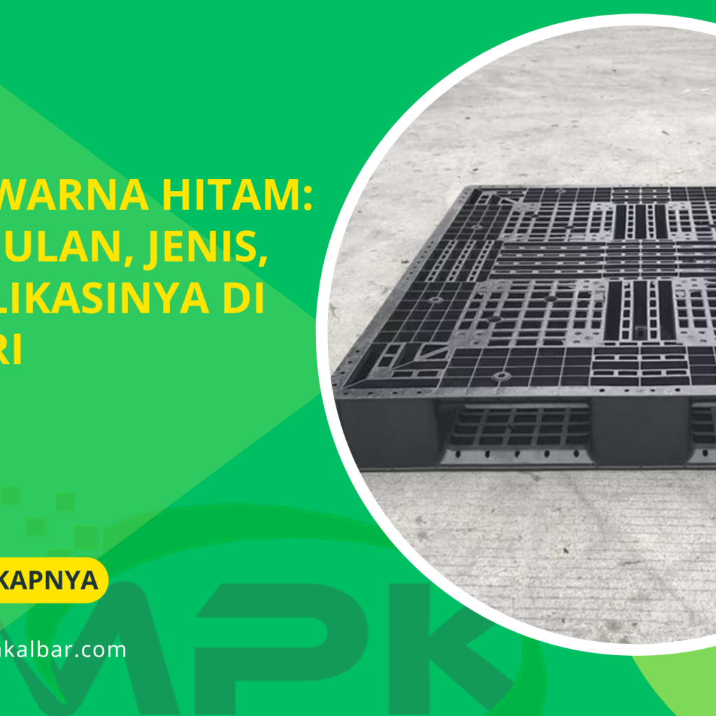 Pallet Warna Hitam: Keunggulan, Jenis, dan Aplikasinya di Industri 6 Pallet Warna Hitam: Keunggulan, Jenis, dan Aplikasinya di Industri