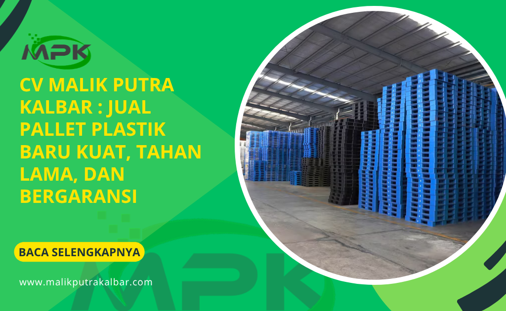 CV Malik Putra Kalbar : Jual Pallet Plastik Baru Kuat, Tahan Lama, dan Bergaransi