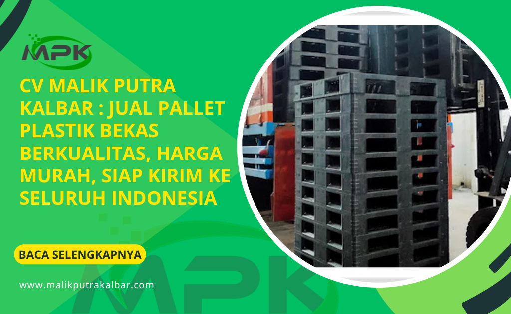 CV Malik Putra Kalbat Jual Pallet Plastik Bekas Berkualitas Harga Murah Siap Kirim ke Seluruh Indonesia