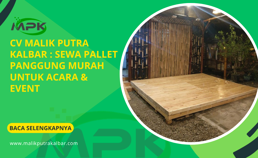 CV Malik Putra Kalbar : Sewa Pallet Panggung Murah untuk Acara & Event