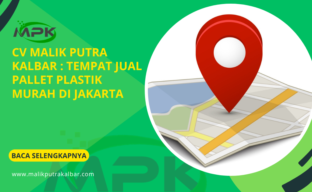 CV Malik Putra Kalbar : Tempat Jual Pallet Plastik Murah di Jakarta