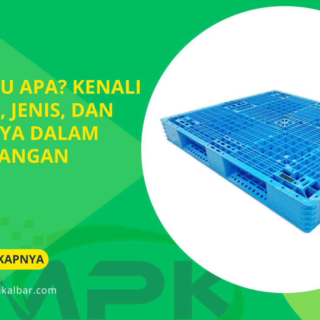 Palet Itu Apa Kenali Definisi, Jenis, dan Perannya dalam Pergudangan