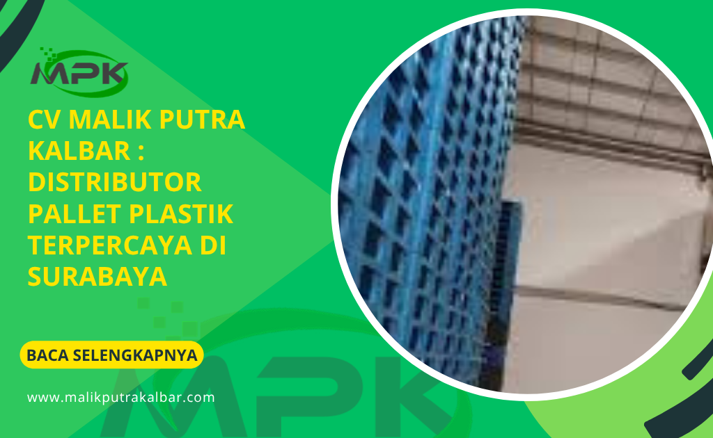 CV Malik Putra Kalbar : Distributor Pallet Plastik Terpercaya di Surabaya 10 CV Malik Putra Kalbar : Distributor Pallet Plastik Terpercaya di Surabaya