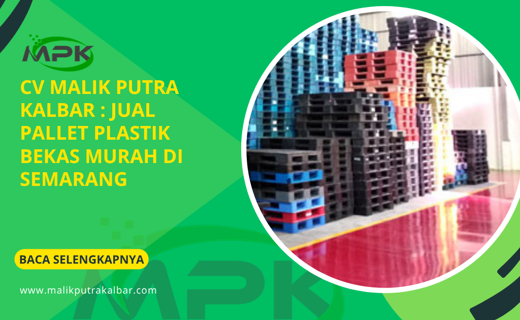 CV Malik Putra Kalbar : Jual Pallet Plastik Bekas Murah di Semarang
