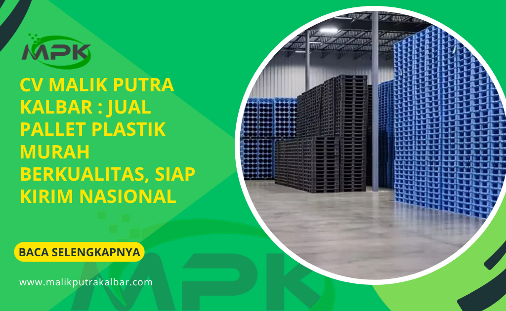 CV Malik Putra Kalbar : Jual Pallet Plastik Murah Berkualitas, Siap Kirim Nasional