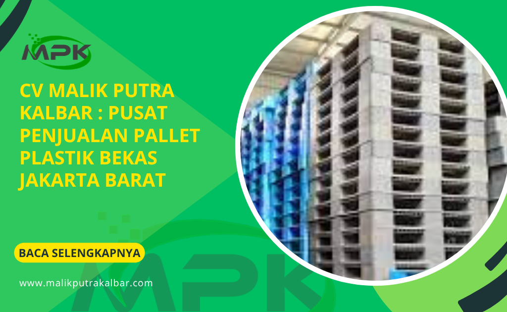 CV Malik Putra Kalbar : Pusat Penjualan Pallet Plastik Bekas Jakarta Barat