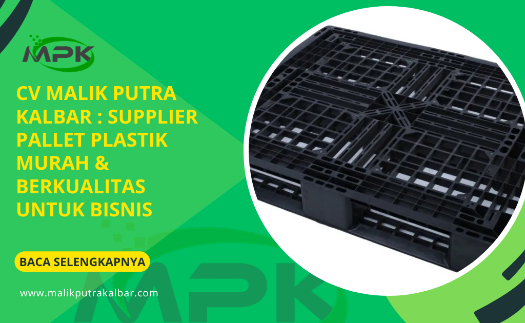 CV Malik Putra Kalbar : Supplier Pallet Plastik Murah & Berkualitas untuk Bisnis 7 CV Malik Putra Kalbar : Supplier Pallet Plastik Murah & Berkualitas untuk Bisnis