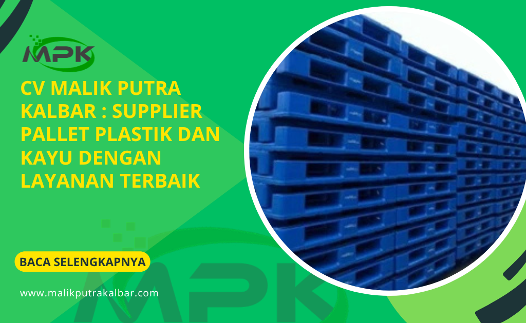 CV Malik Putra Kalbar : Supplier Pallet Plastik dan Kayu dengan Layanan Terbaik 3 CV Malik Putra Kalbar : Supplier Pallet Plastik dan Kayu dengan Layanan Terbaik