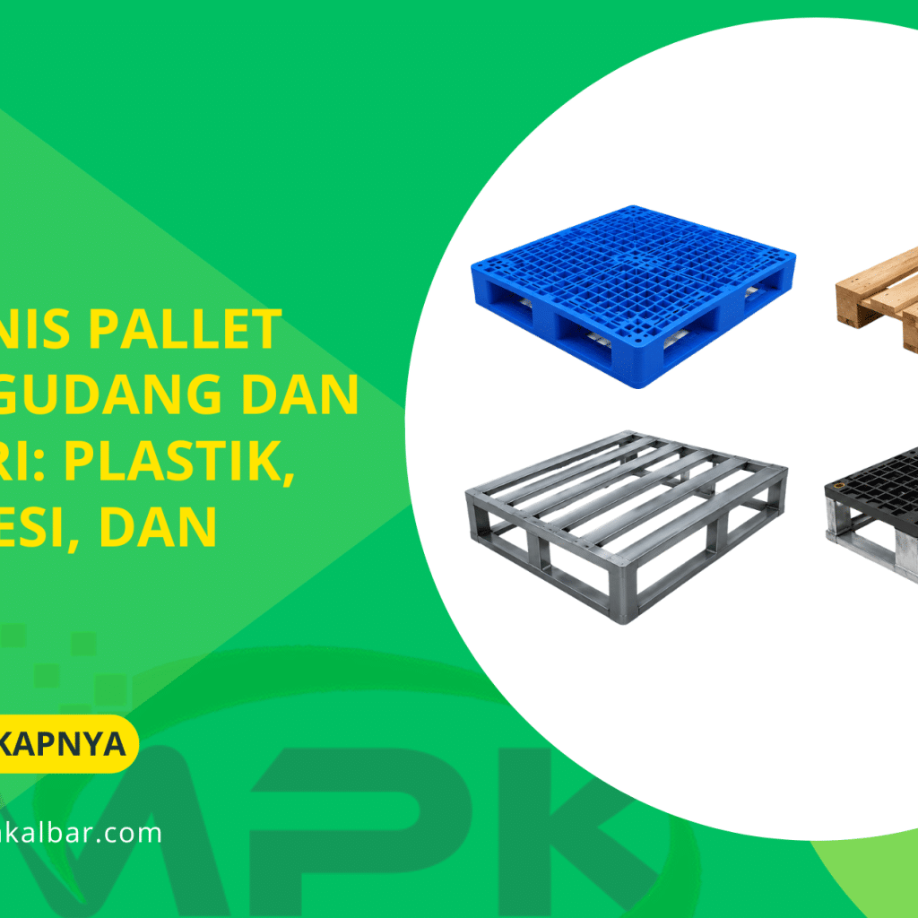 Jenis-Jenis Pallet untuk Gudang dan Industri: Plastik, Kayu, Besi, dan Hybrid 6 Jenis-Jenis Pallet untuk Gudang dan Industri Plastik, Kayu, Besi, dan Hybrid