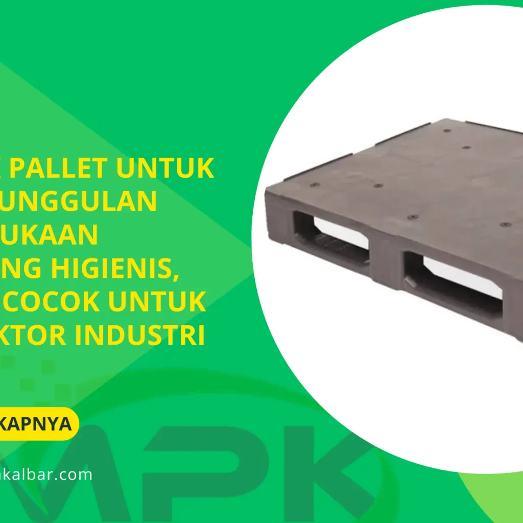 Closed Deck Pallet untuk Industri: Keunggulan Pallet Permukaan Tertutup yang Higienis, Kokoh, dan Cocok untuk Berbagai Sektor Industri 3 Closed Deck Pallet untuk Industri: Keunggulan Pallet Permukaan Tertutup yang Higienis, Kokoh, dan Cocok untuk Berbagai Sektor Industri