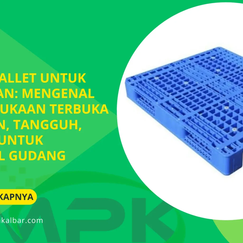 Open Deck Pallet untuk Pergudangan: Mengenal Pallet Permukaan Terbuka yang Ringan, Tangguh, dan Efisien untuk Operasional Gudang Modern 2 Open Deck Pallet untuk Pergudangan: Mengenal Pallet Permukaan Terbuka yang Ringan, Tangguh, dan Efisien untuk Operasional Gudang Modern
