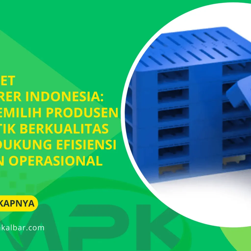 Plastic Pallet Manufacturer Indonesia: Panduan Memilih Produsen Pallet Plastik Berkualitas untuk Mendukung Efisiensi Logistik dan Operasional Industri 3 Plastic Pallet Manufacturer Indonesia: Panduan Memilih Produsen Pallet Plastik Berkualitas untuk Mendukung Efisiensi Logistik dan Operasional Industri