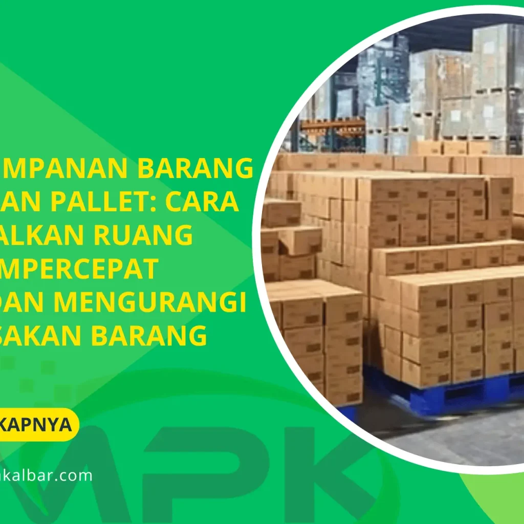 Sistem Penyimpanan Barang Menggunakan Pallet: Cara Mengoptimalkan Ruang Gudang, Mempercepat Distribusi, dan Mengurangi Risiko Kerusakan Barang 9 Sistem Penyimpanan Barang Menggunakan Pallet: Cara Mengoptimalkan Ruang Gudang, Mempercepat Distribusi, dan Mengurangi Risiko Kerusakan Barang
