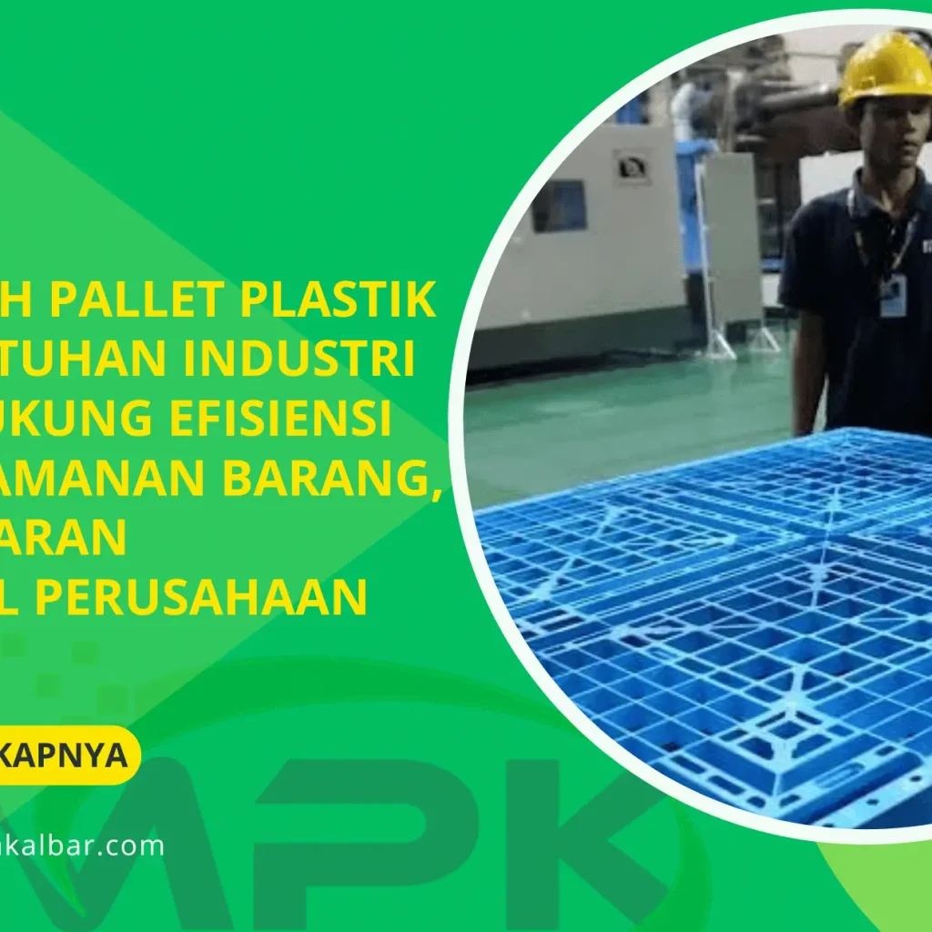 Cara Memilih Pallet Plastik untuk Kebutuhan Industri agar Mendukung Efisiensi Gudang, Keamanan Barang, dan Kelancaran Operasional Perusahaan 10 Cara Memilih Pallet Plastik untuk Kebutuhan Industri agar Mendukung Efisiensi Gudang, Keamanan Barang, dan Kelancaran Operasional Perusahaan