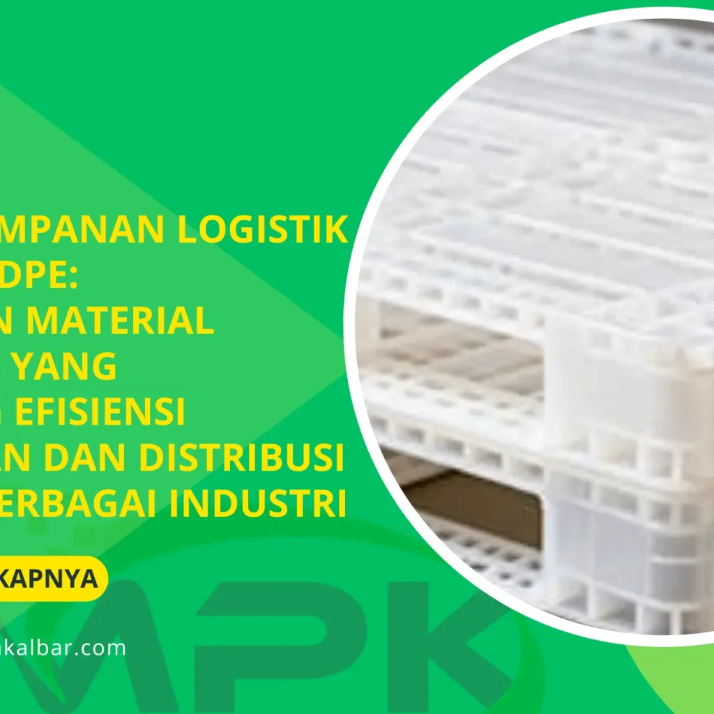 Media Penyimpanan Logistik Berbahan HDPE: Keunggulan Material Tahan Lama yang Mendukung Efisiensi Penyimpanan dan Distribusi Barang di Berbagai Industri 3 Media Penyimpanan Logistik Berbahan HDPE: Keunggulan Material Tahan Lama yang Mendukung Efisiensi Penyimpanan dan Distribusi Barang di Berbagai Industri
