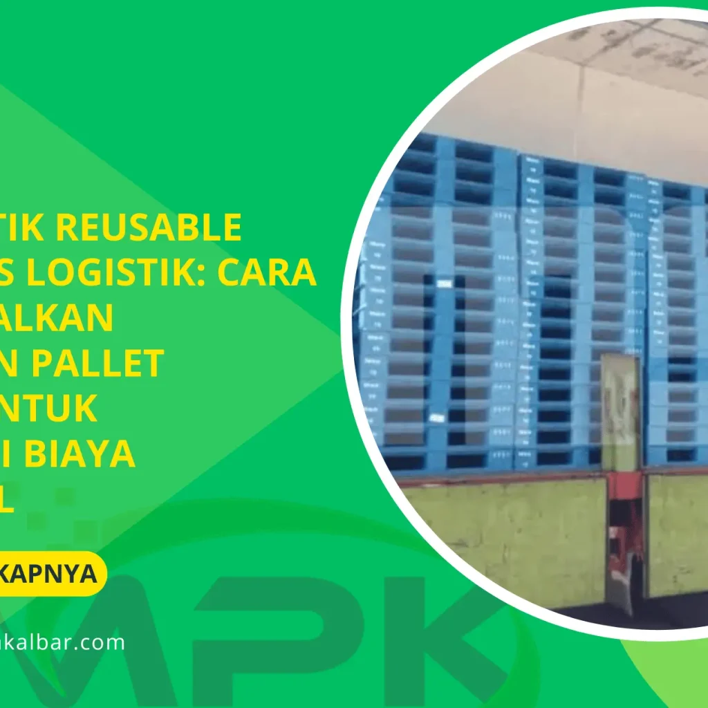 Pallet Plastik Reusable untuk Bisnis Logistik: Cara Mengoptimalkan Penggunaan Pallet Berulang untuk Mengurangi Biaya Operasional 1 Pallet Plastik Reusable untuk Bisnis Logistik: Cara Mengoptimalkan Penggunaan Pallet Berulang untuk Mengurangi Biaya Operasional