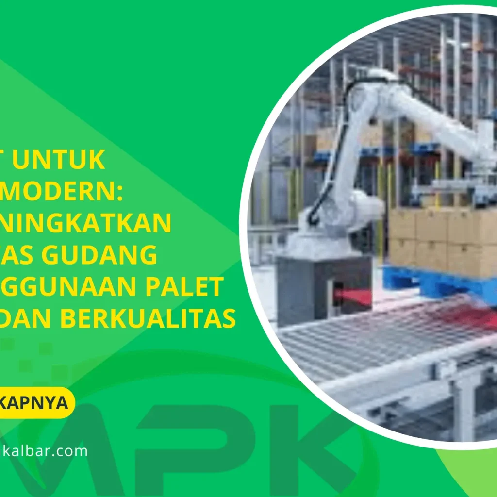 Solusi Palet untuk Warehouse Modern: Strategi Meningkatkan Produktivitas Gudang melalui Penggunaan Palet yang Tepat dan Berkualitas 3 Solusi Palet untuk Warehouse Modern: Strategi Meningkatkan Produktivitas Gudang melalui Penggunaan Palet yang Tepat dan Berkualitas